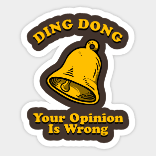 Ding Dong Your Opinion Is Wrong Sticker